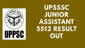 UPSSSC Junior Assistant 5512 Result Out