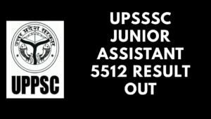UPSSSC Junior Assistant 5512 Result Out 2025