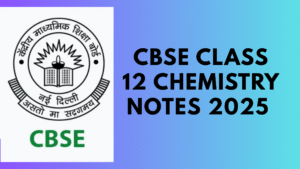 CBSE Class 12 Chemistry Notes 2025