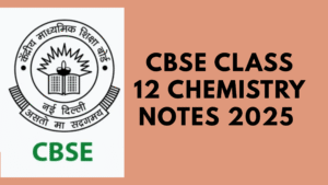 CBSE Class 12 Chemistry Notes 2025