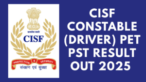 CISF Constable (Driver) PET PST Result Out 2025
