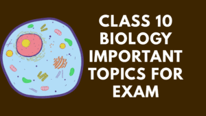 Class 10 Biology Important Topics for Exam