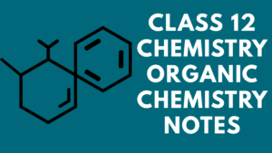 Class 12 Chemistry Organic Chemistry Notes
