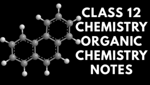 Class 12 Chemistry Organic Chemistry Notes