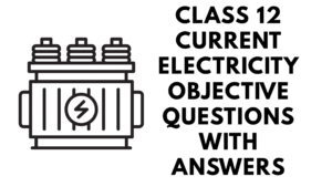 Class 12 Current Electricity Objective Questions with Answers