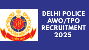 Delhi Police AWO/TPO Recruitment 2025