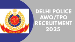 Delhi Police AWO/TPO Recruitment 2025