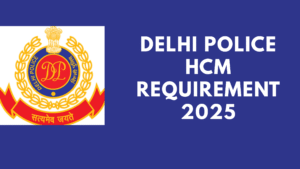 Delhi Police HCM Requirement 2025