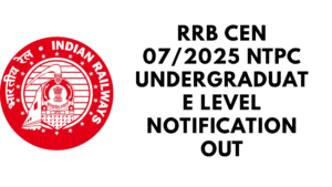 RRB CEN 07/2025 NTPC Undergraduate Level Notification Out