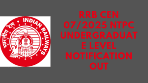 RRB CEN 07/2025 NTPC Undergraduate Level Notification Out