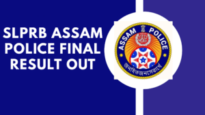 SLPRB Assam Police Final Result Out