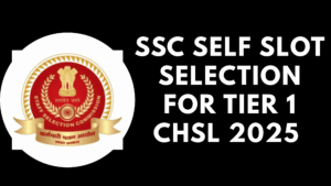 SSC Self Slot Selection For Tier 1 CHSL 2025