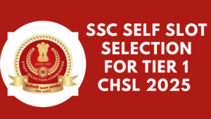 SSC Self Slot Selection For Tier 1 CHSL 2025