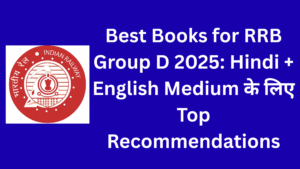 Best Books for RRB Group D 2025: Hindi + English Medium के लिए Top Recommendations