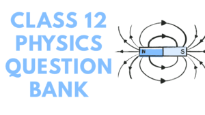 Class 12 Physics Question Bank