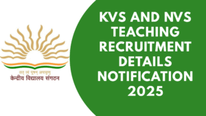 KVS and NVS Teaching Recruitment Details Notification 2025