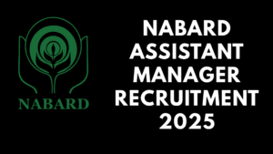 NABARD Assistant Manager Recruitment 2025