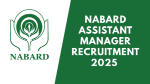 NABARD Assistant Manager Recruitment 2025
