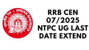 RRB CEN 07/2025 NTPC UG Last Date Extend